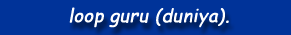 loop guru (duniya).