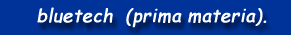 bluetech (prima materia).